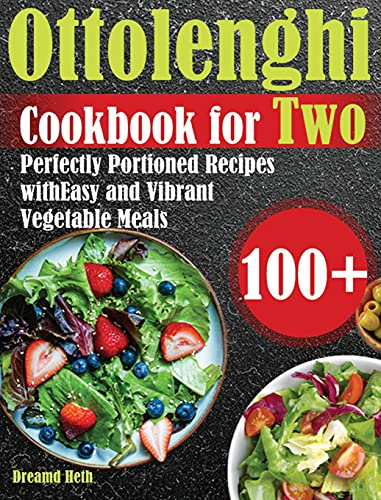 Ottolenghi Cookbook for Two: 100+ Perfectly Portioned Recipes with Easy and Vibrant Vegetable Meals