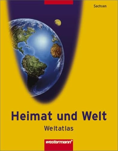 Atlas Heimat und Welt - Ausgabe 2004 für die östlichen Bundesländer: Heimat und Welt Weltatlas: Sachsen