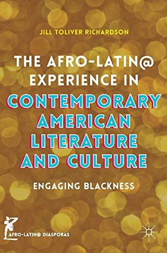The Afro-Latin@ Experience in Contemporary American Literature and Culture: Engaging Blackness (Afro-Latin@ Diasporas)