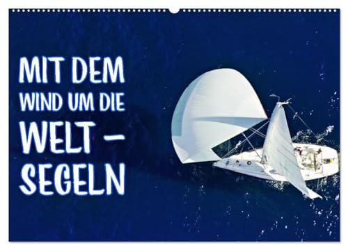 Mit dem Wind um die Welt - segeln (Wandkalender 2026 DIN A2 quer), CALVENDO Monatskalender: Mit dem Wind um die Welt: Entdecke deine Grenzen, erweitere deine Horizonte! (CALVENDO Hobbys)