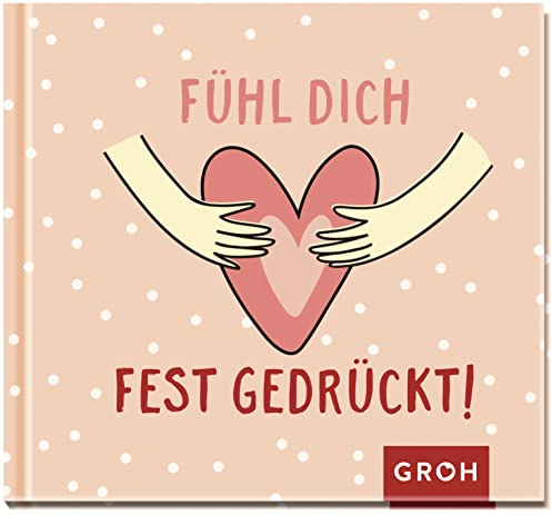Fühl dich fest gedrückt!: Geschenkbuch zur Aufmunterung in stressigen oder schwierigen Zeiten