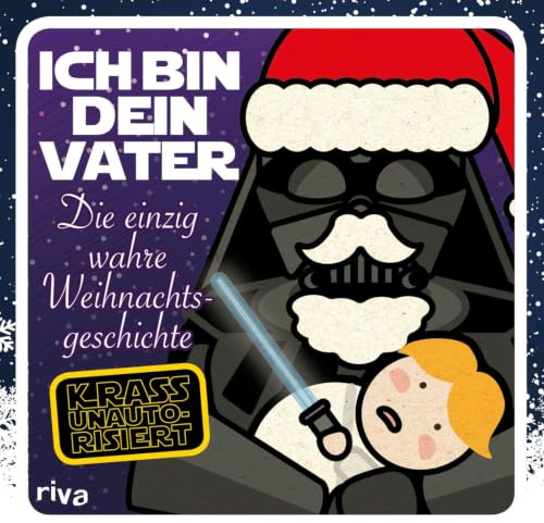 Ich bin dein Vater: Die einzig wahre Weihnachtsgeschichte