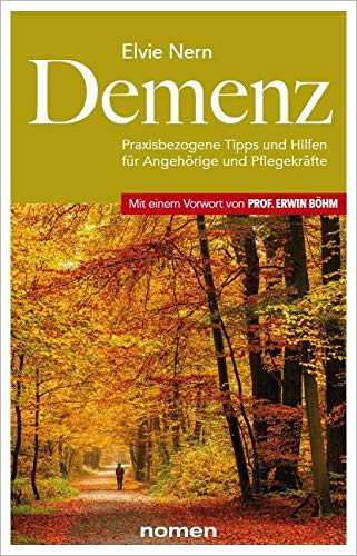 Demenz: Praxisbezogene Tipps und Hilfen für Angehörige und Pflegekräfte - mit einem Vorwort von Prof. Erwin Böhm