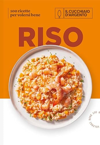 Il Cucchiaio d'Argento. Riso. 100 ricette per volersi bene