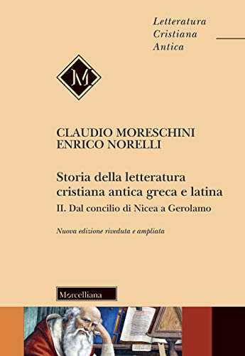Storia della letteratura cristiana antica greca e latina. Nuova ediz.. Dal Concilio di Nicea agli inizi del Medioevo (Vol. 2)