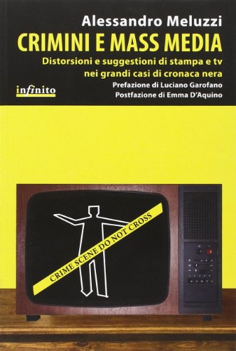 Crimini e mass media. Distorsioni e suggestioni di stampa e tv nei grandi casi di cronaca nera