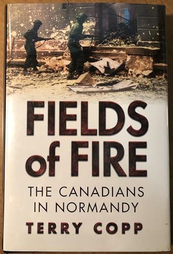 Fields of Fire: The Canadians in Normandy