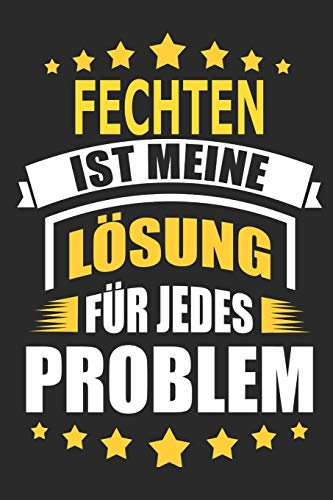 Fechten ist meine Lösung für jedes Problem: Notizbuch, Notizblock, Geburtstag Geschenk Buch mit 110 linierten Seiten, kann auch als Dekoration in Form eines Schild bzw. Poster verwendet werden