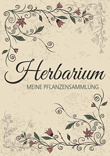 Herbarium - Meine Pflanzensammlung: Herbarium Leer A4 - Pflanzen Sammeln, Bestimmen, Aufbewahren - 110 Seiten Papier Weiß - Pflanzenbestimmung - Motiv: Vintage Blumen Blüten Muster Natur