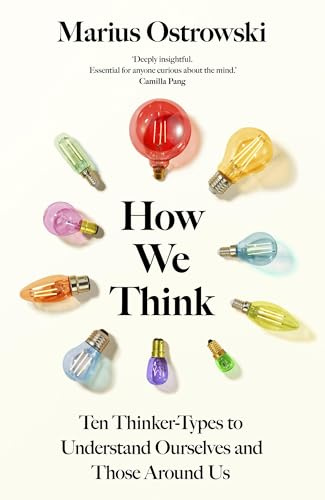 How We Think: Ten Thinker-Types to Understand Ourselves and Those Around Us