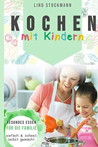 Kochen mit Kindern: Gesundes Essen für die Familie einfach und schnell selbst gemacht