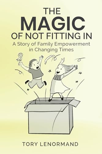 The Magic Of Not Fitting In: A Story of Family Empowerment in Changing Times