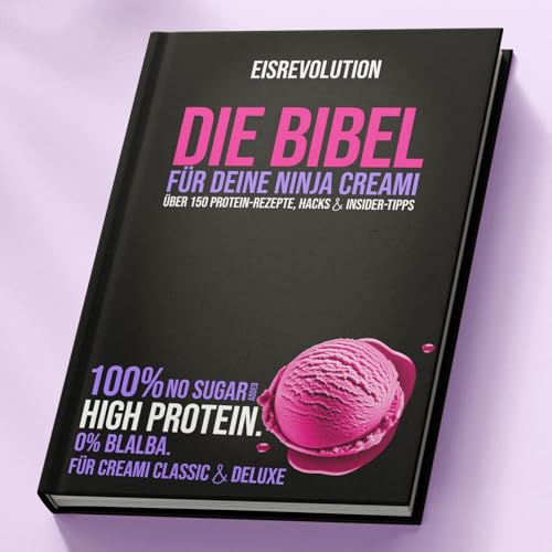 HIGH PROTEIN BIBEL für Ninja Creami: Über 150 Rezepte, Hacks & Insider-Tipps für Ninja Creami Classic & Deluxe