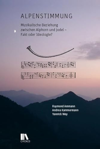 Alpenstimmung: Musikalische Beziehung zwischen Alphorn und Jodel – Fakt oder Ideologie?