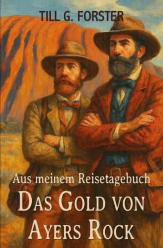Das Gold von Ayers Rock: Aus meinem Reisetagebuch Band 1