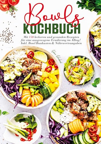 Bowls Kochbuch – 150 gesunde und leckere Rezepte für jeden Tag: Für eine ausgewogene Ernährung im Alltag - mit Bowl-Baukasten, Nährwertangaben & Ideen für Low Carb, Keto, vegan & vegetarisch.
