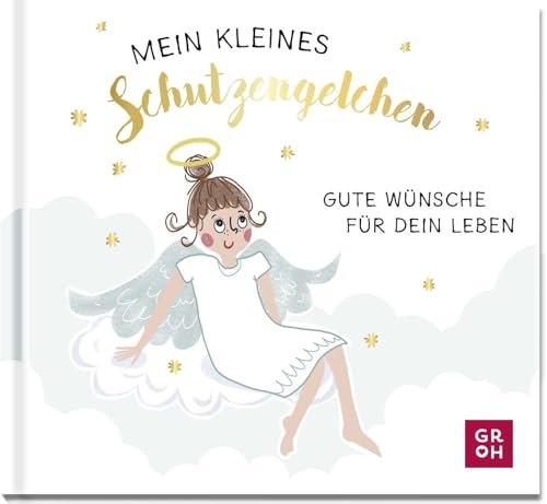 Mein kleines Schutzengelchen – Gute Wünsche für dein Leben: Mini-Geschenkbuch mit goldfolienveredeltem Cover als kleine Aufmerksamkeit für einen lieben Menschen
