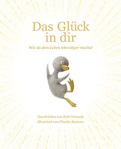 Das Glück in dir: Wie du dein Leben lebendiger machst - Das neue Mut-Mach-Buch von Vielleicht Bilderbuch Bestseller-Autor Kobi Yamada