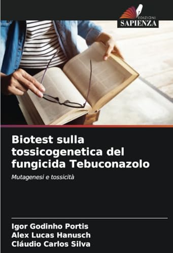 Biotest sulla tossicogenetica del fungicida Tebuconazolo: Mutagenesi e tossicità