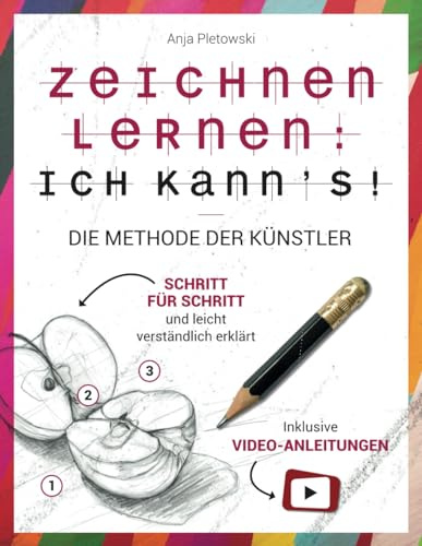 Zeichnen lernen: Ich kann’s! Die Methode der Künstler – Schritt für Schritt und leicht verständlich erklärt inkl. Video-Anleitungen