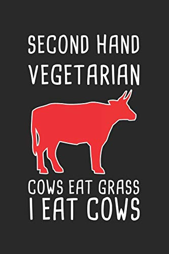 Second Hand Vegetarian Cow Eat Grass I Eat Cows: Grill Notizbuch zum Selberschreiben & Gestalten von Rezepten und Grillrezepten von Fleisch und Wurst als persönliches Kochbuch beim Grillen