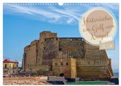 Historisches am Golf von Neapel (Wandkalender 2026 DIN A3 quer), CALVENDO Monatskalender: Tauchen Sie ein in die farbenfrohe Historie des berühmtesten ... der Erhabenheit der Antike (CALVENDO Orte)