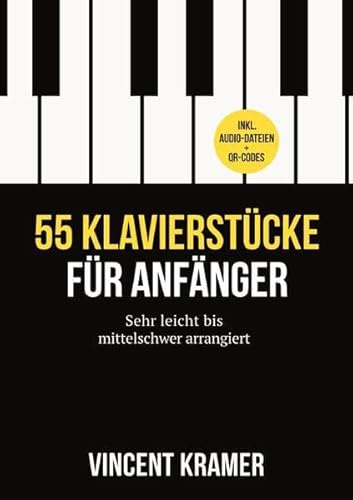 55 Klavierstücke für Anfänger – sehr leicht bis mittelschwer arrangiert – inkl. Audio-Dateien + QR-Codes