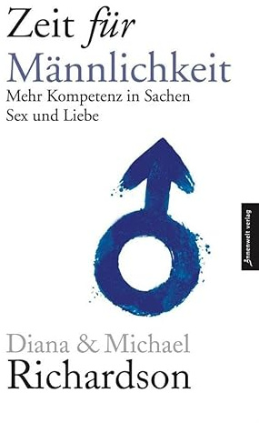 Zeit für Männlichkeit: Mehr Kompetenz in Sachen Sex und Liebe