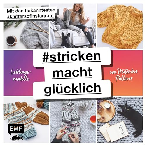 #strickenmachtglücklich – Lieblingsmodelle von Mütze bis Pullover: Mit den bekanntesten #knittersofinstagram: @jestil211 @susistrickliesel @stine_und_stitch @clubknit @madewithloops und vielen mehr