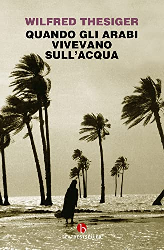 Quando gli arabi vivevano sull'acqua (BEAT. Bestseller)