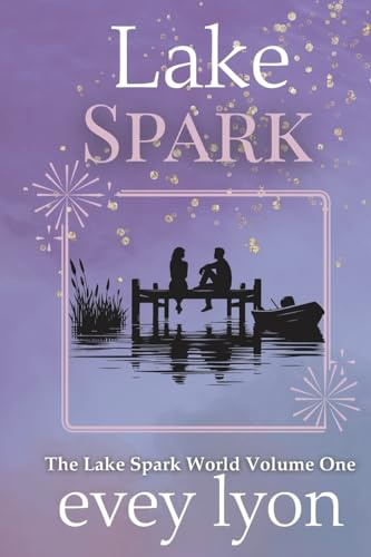 Lake Spark: The Complete Collection Volume One