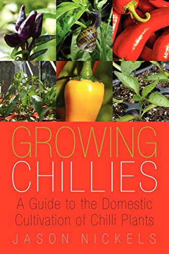 Growing Chillies: A Guide to the Domestic Cultivation of Chilli Plants
