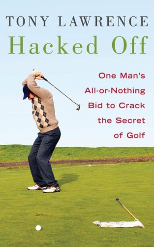 Hacked Off: One Man's All-out Bid to Crack the Secret of Golf