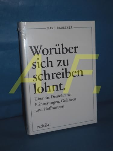 Worüber sich zu schreiben lohnt: Über die Demokratie: Erinnerungen, Gefahren und Hoffnungen