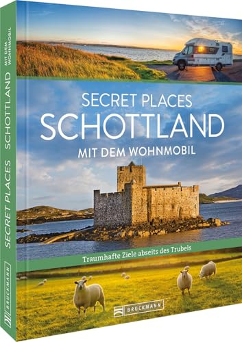 Secret Places Schottland mit dem Wohnmobil: Traumhafte Orte abseits des Trubels – Entdecke versteckte Schätze Schottlands mit dem Wohnmobil für unvergessliche Abenteuer.