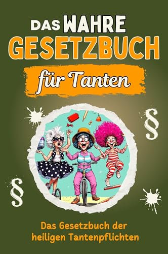 Das wahre Gesetzbuch für Tanten - Genial lustiges Humorbuch - das perfekte Geschenk für Weihnachten und Geburtstag: Das Gesetzbuch der heiligen Tantenpflichten