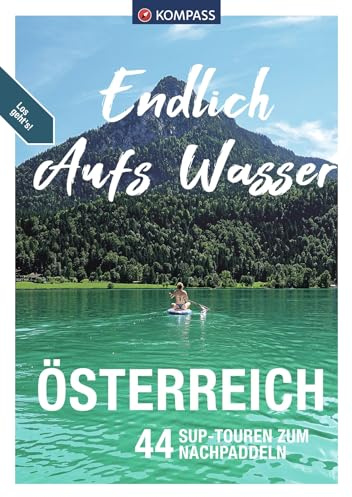 KOMPASS Endlich Aufs Wasser - Österreich: 44 SUP-Touren zum Nachpaddeln: 3522