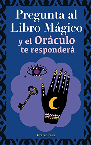 Pregunta al libro mágico y el Oráculo te responderá: Tu guía para tomar las decisiones correctas. Basado en el I Ching y la numerología. Oráculo del sí o no
