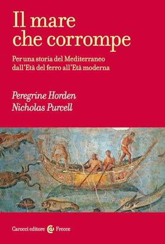 Il mare che corrompe. Per una storia del Mediterraneo dall'età del ferro all'età moderna