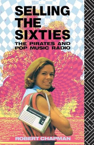 Selling the Sixties: The Pirates and Pop Music Radio