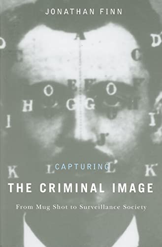 Capturing the Criminal Image: From Mug Shot to Surveillance Society