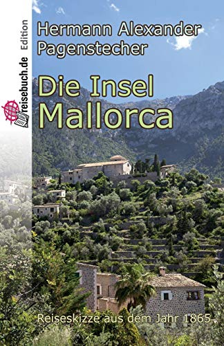 Die Insel Mallorca: Reiseskizze von 1865