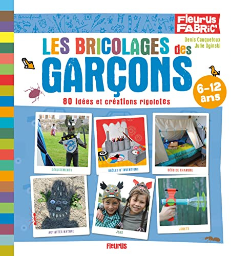 Les bricolages des garçons: 80 idées et créations rigolotes
