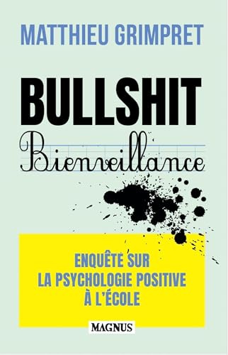 Bullshit Bienveillance: Enquête sur la psychologie positive à l'école