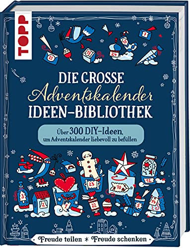Die große Adventskalender-Ideen-Bibliothek: Über 300 schnelle und einfache DIY-Ideen, um Adventskalender liebevoll zu befüllen