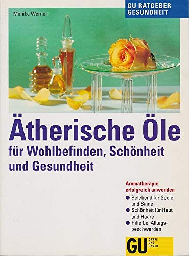 Ätherische Öle für Wohlbefinden, Schönheit und Gesundheit