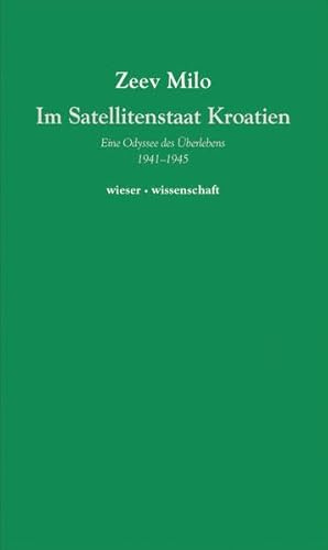 Im Satellitenstaate Kroatien: Eine Odyssee des Überlebens 1941-1945