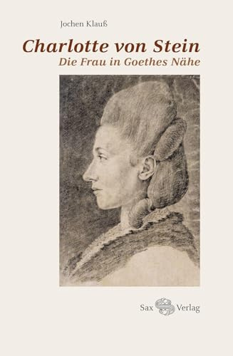 Charlotte von Stein: Die Frau in Goethes Nähe