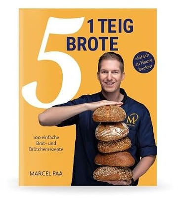 1 Teig - 5 Brote: 100 einfache Brot- und Brötchenrezepte