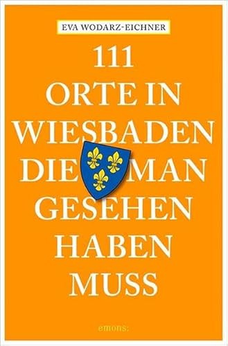 111 Orte in Wiesbaden, die man gesehen haben muss: Reiseführer